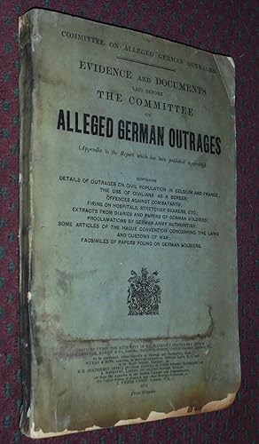 Committee On Alleged German Outrages. Evidence And Documents Laid Before The Committee On Alleged...