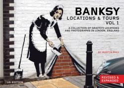 Banksy Locations & Tours Volume 1: A Collection of Graffiti Locations and Photographs in London, ...