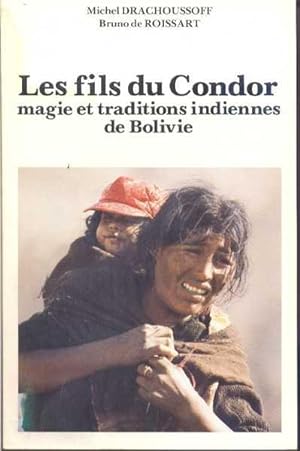 Les fils du condor. Magie et traditions indiennes de Bolivie.
