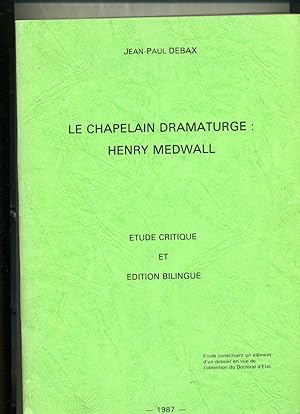 LE CHAPELAIN DRAMATURGE HENRY MEDWALL. Etude critique et édition bilingue.Etude en vue de l'obten...