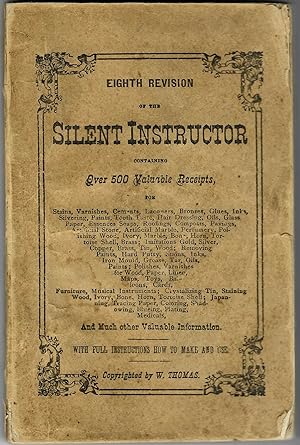 EIGHTH REVISION OF THE SILENT INSTRUCTOR CONTAINING OVER 500 VALUABLE RECEIPTS, FOR STAINS, VARNI...