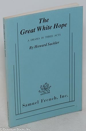 The great white hope; a drama in three acts