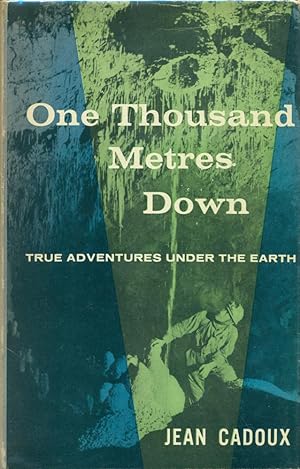 ONE THOUSAND METRES DOWN : True Adventures Under the Earth