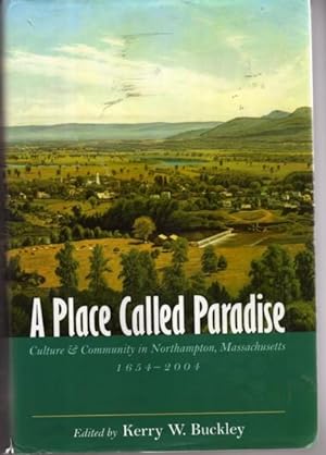 A Place Called Paradise: Culture and Community in Northampton, Massachusetts, 1654-2004