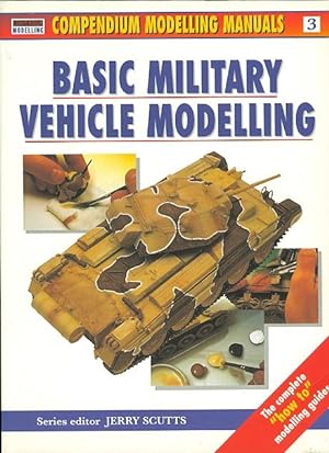 BASIC MILITARY VEHICLE MODELLING. COMPENDIUM MODELLING MANUALS VOLUME 3. (AFV)