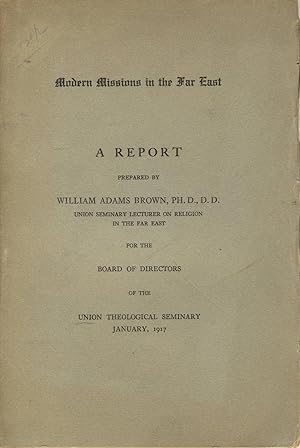 Modern missions in the Far East: A report prepared by William Adams Brown, Union Seminary lecture...