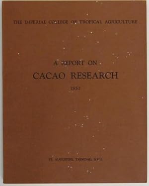 The Imperial College of Tropical Agriculture. A Report on Cacao Research 1953