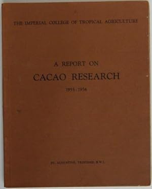 The Imperial College of Tropical Agriculture. A Report on Cacao Research 1955 - 1956