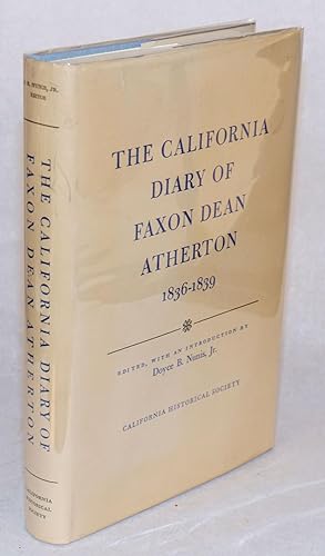 The California Diary of Faxon Dean Atherton; 1836 - 1839; edited, with an introduction by Doyce B...