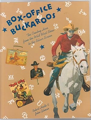 BOX-OFFICE BUCKAROOS. The Cowboy Hero from the Wild West Show to the SIlver Screen