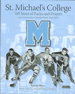 ST. MICHAEL'S COLLEGE: 100 YEARS OF PUCKS AND PRAYERS.