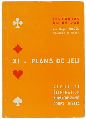 LES CAHIERS DU BRIDGE. Vol. XI - PLANS DE JEU. Securité, Elimination, Affranchissement, Coups div...