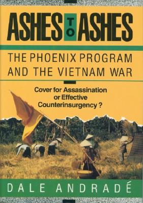 Ashes to Ashes: The Phoenix Program and the Vietnam War