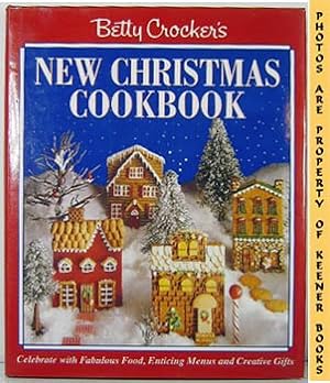 Betty Crocker's New Christmas Cookbook : Celebrate With Fabulous Food, Enticing Menus And Creativ...