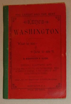 Keim's Washington, What to See, and How to See It. A Sightseer's Guide