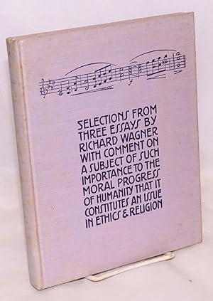 Selections from three essays by Richard Wagner with comment on a subject of such importance to th...