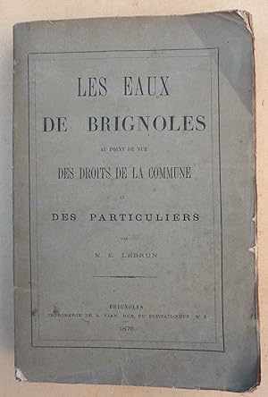 Les Eaux de Brignoles au point de vue des Droits de la Commune et des Particuliers. Edition Origi...
