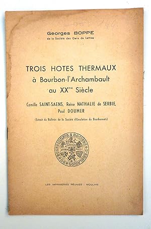 Trois Hotes Thermaux à Bourbon-l'Archambault au XX° siècle. Camille Saint-Saëns, Reine Nathalie d...