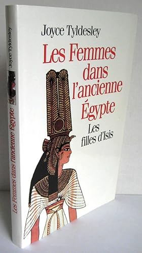 Les femmes dans l'ancienne Egypte ; Les filles d'Isis.