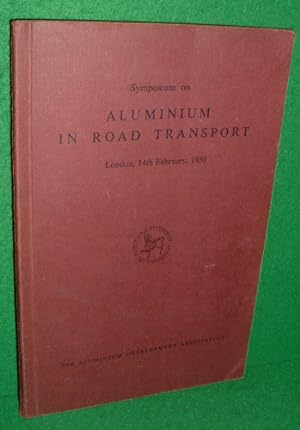 Proceedings at a Symposium on ALUMINIUM IN ROAD TRANSPORT Dorchester Hotel London W1 14th Februar...