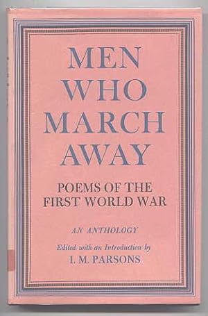 MEN WHO MARCH AWAY: POEMS OF THE FIRST WORLD WAR.