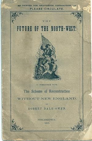 THE FUTURE OF THE NORTH-WEST: IN CONNECTION WITH THE SCHEME OF RECONSTRUCTION WITHOUT NEW ENGLAND