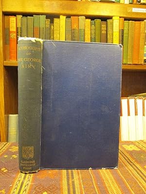 Autobiography of Sir George Biddell Airy, K.C.B, M.A., LL.D., D.C.L., F.R.S., F.R.A.S. Honorary F...