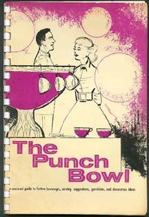 The Punch Bowl: A Seasonal Guide to Festive Beverages, Serving Suggestions, Garnishes, and Decora...