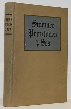Summer Provinces by the Sea. A Description of the Vacation Resources of Eastern Quebec and the Ma...
