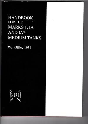 HANDBOOK FOR THE MARKS I, IA AND IA* MEDIUM TANKS WAR OFFICE 1931