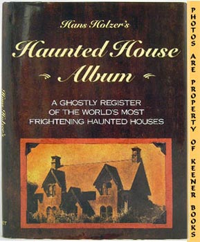Haunted House Album : A Ghostly Register Of The World's Most Frightening Haunted Houses