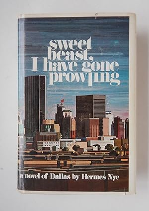 Sweet Beast, I Have Gone Prowling: A Novel of Dallas