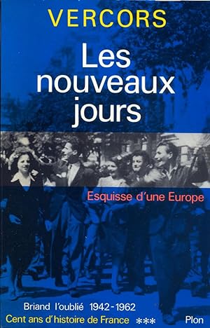 Cent ans d'histoire de France ***. Les nouveaux jours. Esquisse d'une Europe. Briand l'oublié (19...