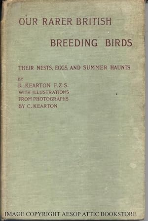 OUR RARER BRITISH BREEDING BIRDS, Their Nests, Eggs and Summer Haunts (With Illustrations from Ph...