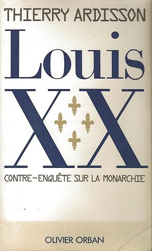 Louis XX : contre-enquête sur la monarchie