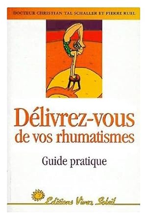 DELIVREZ-VOUS DE VOS RHUMATISMES : Guide pratique.