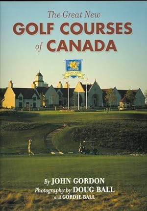 THE GREAT NEW GOLF COURSES OF CANADA.