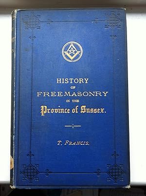 History of Freemasonry in Sussex, Also, a History of the Howard Lodge of Brotherly Love, No. 56, ...