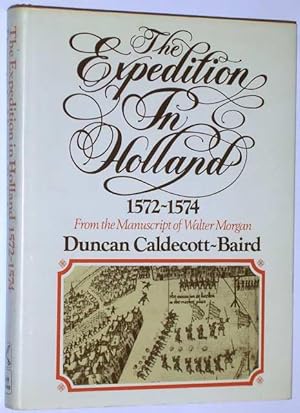 The Expedition in Holland 1572-1574: The Revolt of the Netherlands the Early Struggle for Indepen...