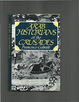 ARAB HISTORIANS OF THE CRUSADES Selected And Translated From The Arabic Sources.