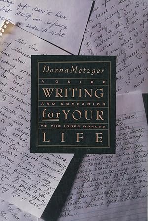 Writing for Your Life: A Guide and Companion to the Inner Worlds