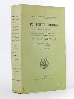 Instructions générales données de 1763 à 1870 aux Gouverneurs et Ordonnateurs des Etablissements ...