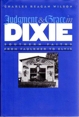 Judgment and Grace in Dixie: Southern Faiths from Faulkner to Elvis,
