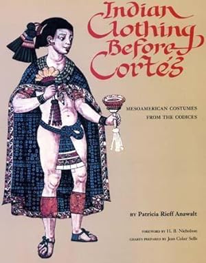 Indian Clothing Before Cortes: Mesoamerican Costumes from the Codices.
