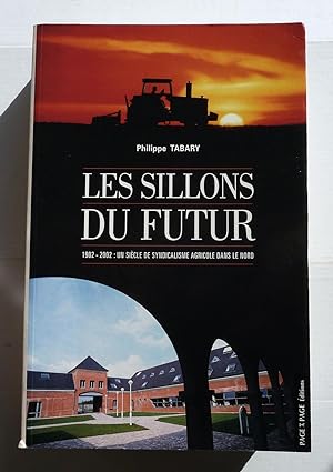Les Sillons Du Futur 1902 / 2002 - Un Siècle De Syndicalisme Agricole Dans Le Nord