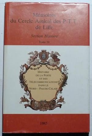 Mémoires Du Cercle Amical Des P.T.T De Lille. Histoire De La Poste Et Des Télécommunications Dans...
