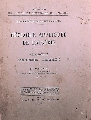 Géologie appliquée de l'Algérie. Métallogénie, Hydrogéologie, Agrogéologie. Etudes Scientifiques ...
