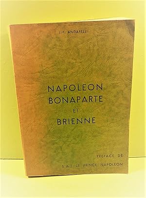 Napoléon Bonaparte et Brienne ou Brienne berceau et tombeau de l'Empereur. - Préface de S.A.I. Le...
