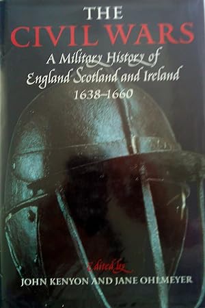 The Civil Wars a Military History of England, Scotland, and Ireland 1638-1660