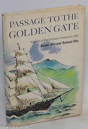 Passage to the Golden Gate: a history of the Chinese in America